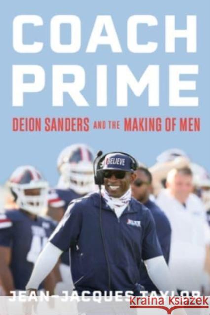 Coach Prime: Deion Sanders and the Making of Men Jean-Jacques Taylor 9780063306912 HarperCollins