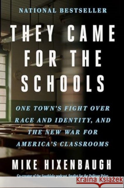They Came for the Schools: One Town's Fight Over Race and Identity, and the New War for America's Classrooms Mike Hixenbaugh 9780063307254 HarperCollins Publishers Inc