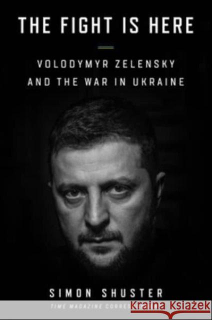 The Showman: Volodymyr Zelensky and the War in Ukraine Simon Shuster 9780063307421 William Morrow & Company