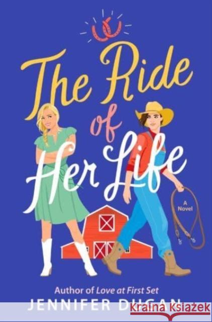 The Ride of Her Life: A Novel Jennifer Dugan 9780063307513 HarperCollins Publishers Inc