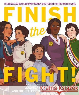 Finish the Fight: The Brave and Revolutionary Women Who Fought for the Right to Vote Veronica Chambers The Staff of the New York Times          The Staff of the New York Times 9780063308930 Versify
