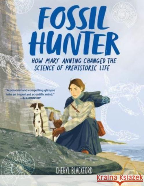 Fossil Hunter: How Mary Anning Changed the Science of Prehistoric Life Cheryl Blackford 9780063308978