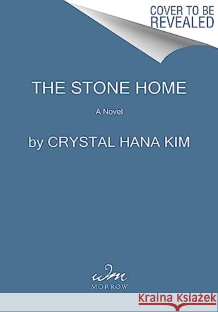The Stone Home: A Novel Crystal Hana Kim 9780063310971 HarperCollins Publishers Inc