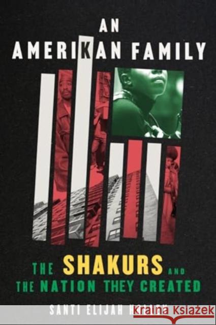 An Amerikan Family: The Shakurs and the Nation They Created Santi Elijah Holley 9780063312647 Mariner Books