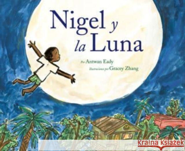 Nigel Y La Luna: Nigel and the Moon (Spanish Edition) Antwan Eady Gracey Zhang Erika Meza 9780063318304 Katherine Tegen Books