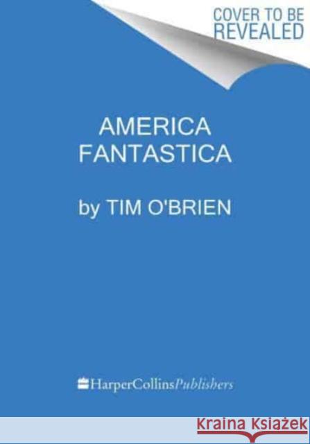 America Fantastica: A Novel Tim O'Brien 9780063318502 Mariner Books