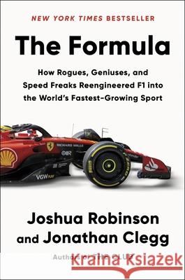 The Formula: How Rogues, Geniuses, and Speed Freaks Reengineered F1 into the World's Fastest-Growing Sport Clegg, Jonathan 9780063318625 HarperCollins Publishers Inc