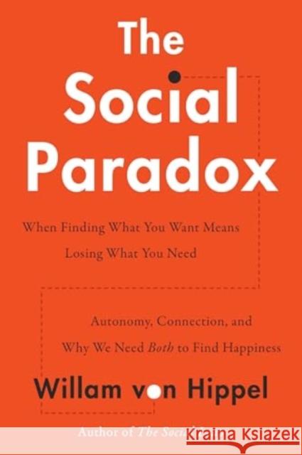 The Social Paradox: Autonomy, Connection, and Why We Need Both to Find Happiness William von Hippel 9780063319257