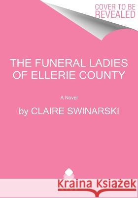 The Funeral Ladies of Ellerie County Claire Swinarski 9780063319882 Avon Books