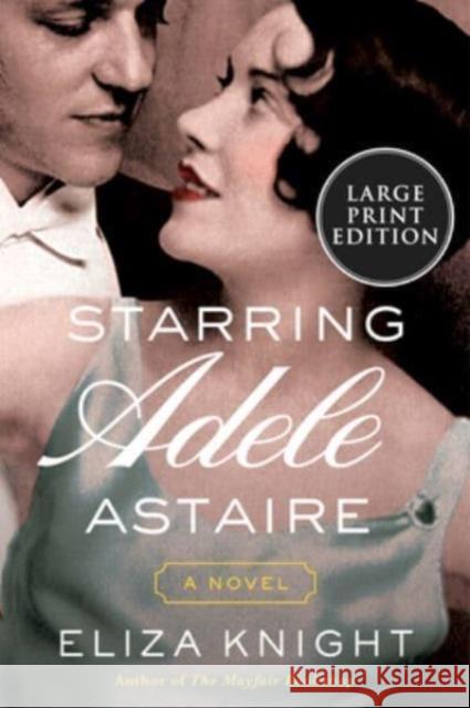 Starring Adele Astaire: A Novel Eliza Knight 9780063322943 HarperCollins