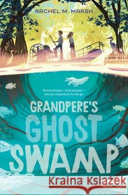 Grandpere's Ghost Swamp Rachel M. Marsh 9780063325432 Greenwillow Books