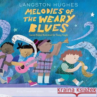 Melodies of The Weary Blues: Classic Poems Illustrated for Young People Langston Hughes 9780063327054