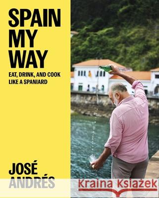 Spain My Way Jos? Andr?s 9780063328068 Ecco Press
