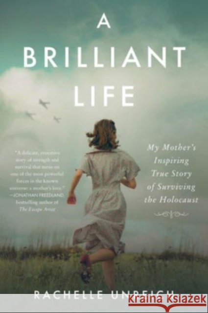 A Brilliant Life: My Mother's Inspiring True Story of Surviving the Holocaust Unreich, Rachelle 9780063328754 HarperCollins