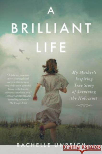 A Brilliant Life: My Mother's Inspiring True Story of Surviving the Holocaust Unreich, Rachelle 9780063328754