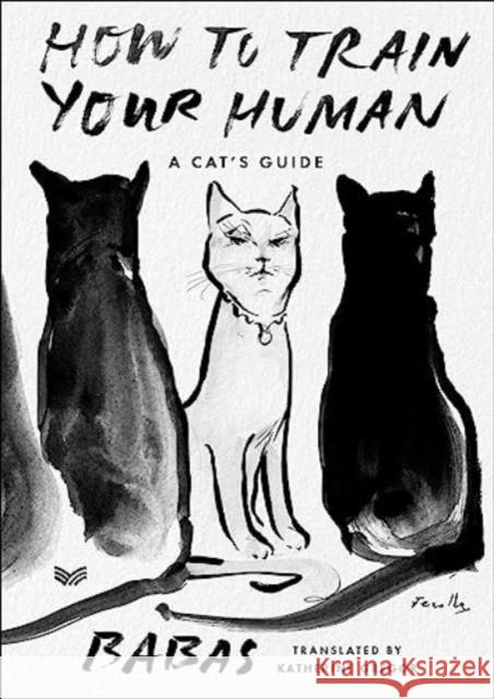 How to Train Your Human: A Cat's Guide Babas 9780063336483 HarperCollins Publishers Inc