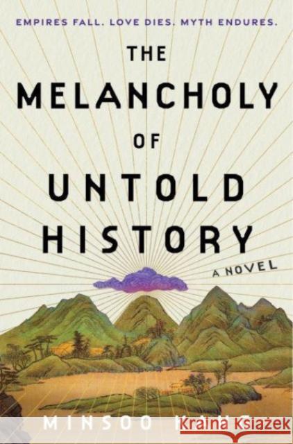 The Melancholy of Untold History: A Novel Minsoo Kang 9780063337503 HarperCollins Publishers Inc