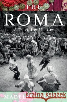 The Roma: A Traveling History Madeline Potter 9780063337664 Harper
