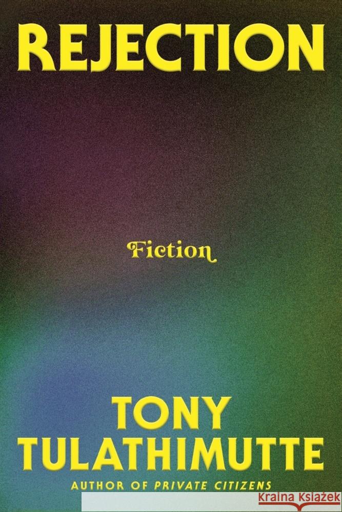 Rejection: Fiction Tony Tulathimutte 9780063337879 William Morrow & Company