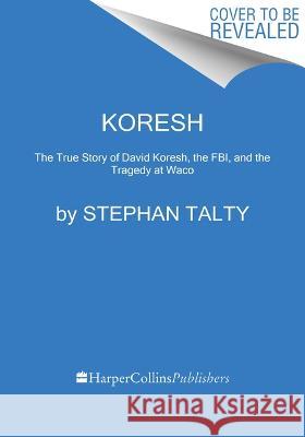 Koresh: The True Story of David Koresh and the Tragedy at Waco Stephan Talty 9780063340473 Mariner Books