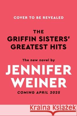 The Griffin Sisters' Greatest Hits (Deluxe Limited Edition) Jennifer Weiner 9780063342446 William Morrow & Company