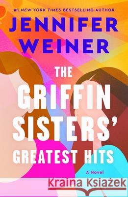 The Griffin Sisters' Greatest Hits Jennifer Weiner 9780063342453 William Morrow & Company