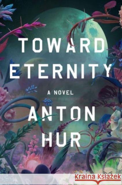 Toward Eternity: A Novel Anton Hur 9780063344488