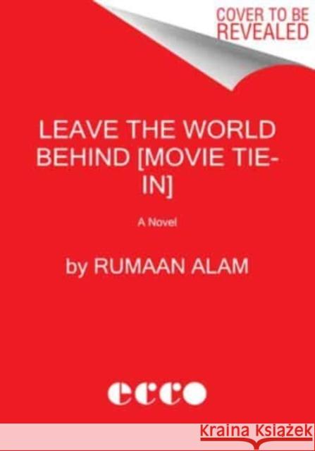 Leave the World Behind [Movie Tie-in]: A Novel Rumaan Alam 9780063345010 Ecco Press