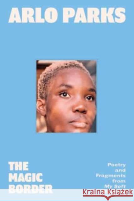 Magic Border: Poetry and Fragments from My Soft Machine Arlo Parks 9780063345942 HarperCollins