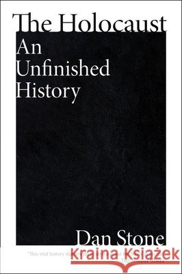 The Holocaust: An Unfinished History Dan Stone 9780063348929 Mariner Books