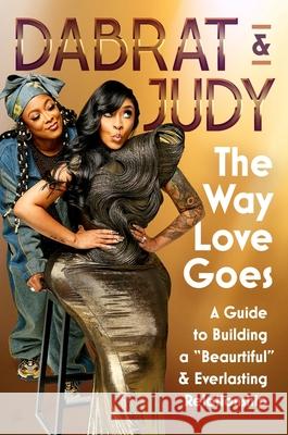 The Way Love Goes: A Guide to Building a “Beaurtiful” and Everlasting Relationship Da Brat & Judy 9780063349643 Amistad Press