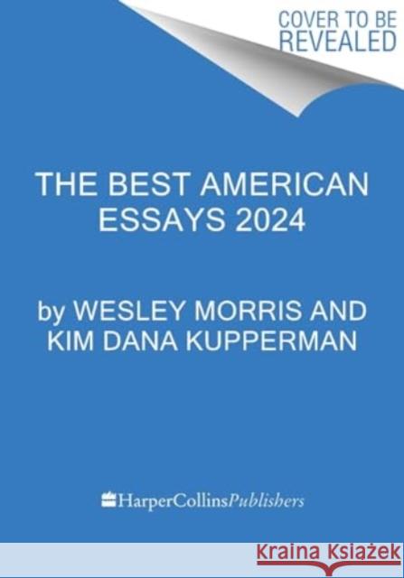 The Best American Essays 2024 Wesley Morris Kim Dana Kupperman 9780063351554