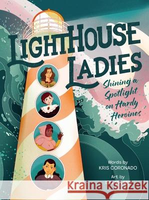 Lighthouse Ladies: Shining a Spotlight on Hardy Heroines Kris Coronado 9780063351837