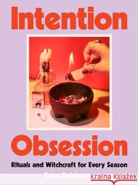 Intention Obsession: Rituals and Witchcraft for Every Season Erica Feldmann 9780063353336 Harvest Publications