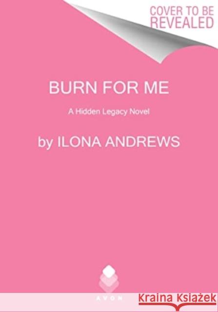 Burn for Me: A Hidden Legacy Novel Ilona Andrews 9780063353732