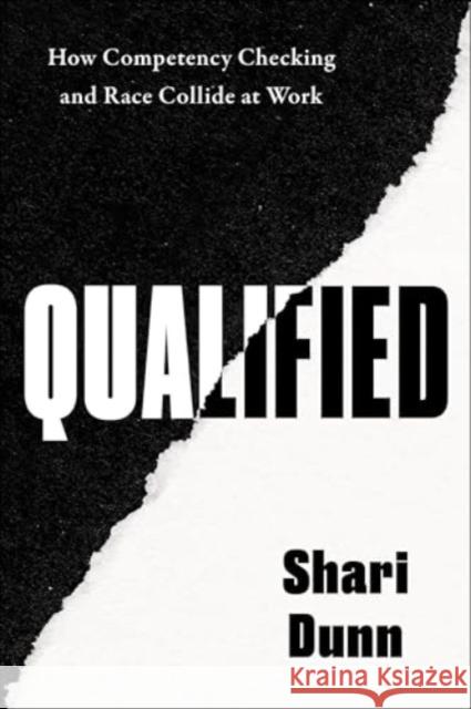 Qualified: How Competency Checking and Race Collide at Work Dunn, Shari 9780063354067 Harper Business