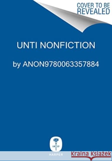 Unti Nonfiction Anon9780063357884 9780063357884 HarperCollins