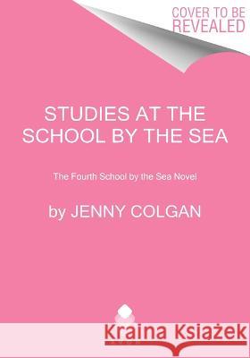 Studies at the School by the Sea: The Fourth School by the Sea Novel Jenny Colgan 9780063359703 Avon Books