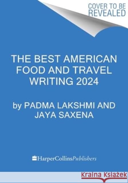 The Best American Food and Travel Writing 2024 Padma Lakshmi Jaya Saxena 9780063370647 Mariner Books