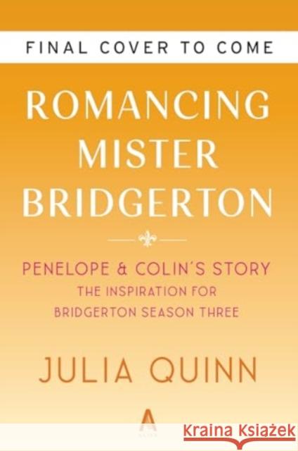 Romancing Mister Bridgerton [TV Tie-in]: Penelope & Colin's Story, The Inspiration for Bridgerton Season Three Julia Quinn 9780063372122