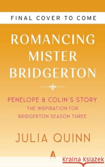 Romancing Mister Bridgerton [TV Tie-in]: Penelope & Colin's Story, The Inspiration for Bridgerton Season Three Julia Quinn 9780063372139