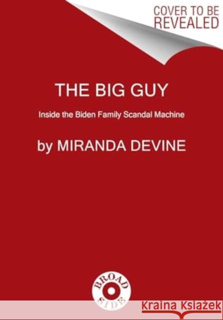 The Big Guy: Inside the Biden Family Scandal Machine Miranda Devine 9780063374812 HarperCollins Publishers Inc