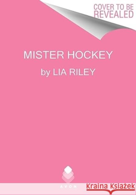 Mister Hockey: A Hellions Hockey Romance Lia Riley 9780063377530