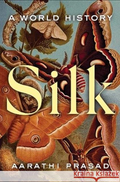 Silk: A World History Aarathi Prasad 9780063381162 HarperCollins