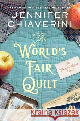 The World's Fair Quilt: An Elm Creek Quilts Novel Jennifer Chiaverini 9780063381742