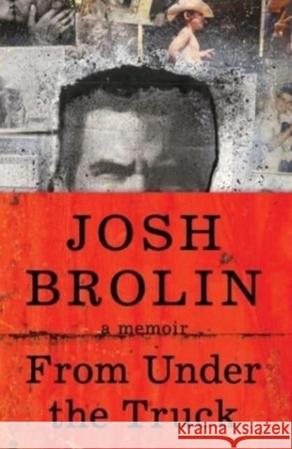 From Under the Truck: A Memoir Josh Brolin 9780063382183 Harper