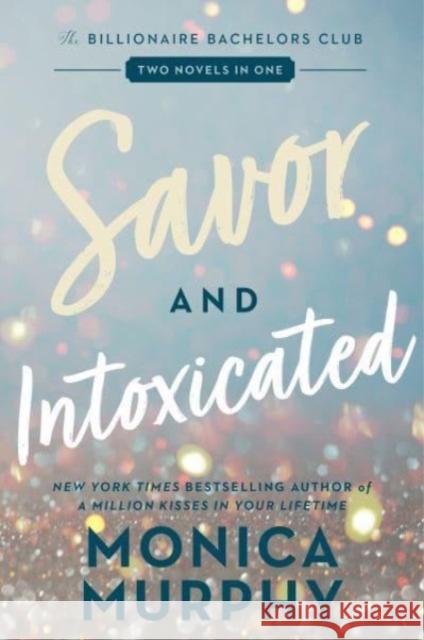 Savor and Intoxicated: The Billionaire Bachelors Club Monica Murphy 9780063383029 HarperCollins Publishers Inc