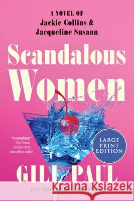 Scandalous Women: A Novel of Jackie Collins and Jacqueline Susann Gill Paul 9780063386495