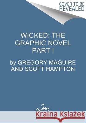 Wicked: The Graphic Novel Part I Scott Hampton 9780063391079 William Morrow & Company