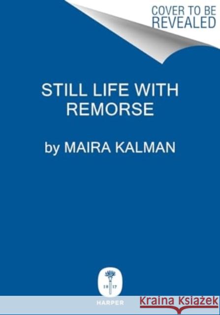 Still Life with Remorse Maira Kalman 9780063391819 Harper